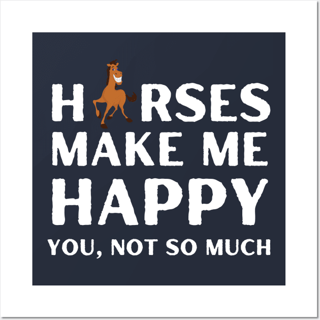 horses ,horses make me happy you not so much Wall Art by Metavershort